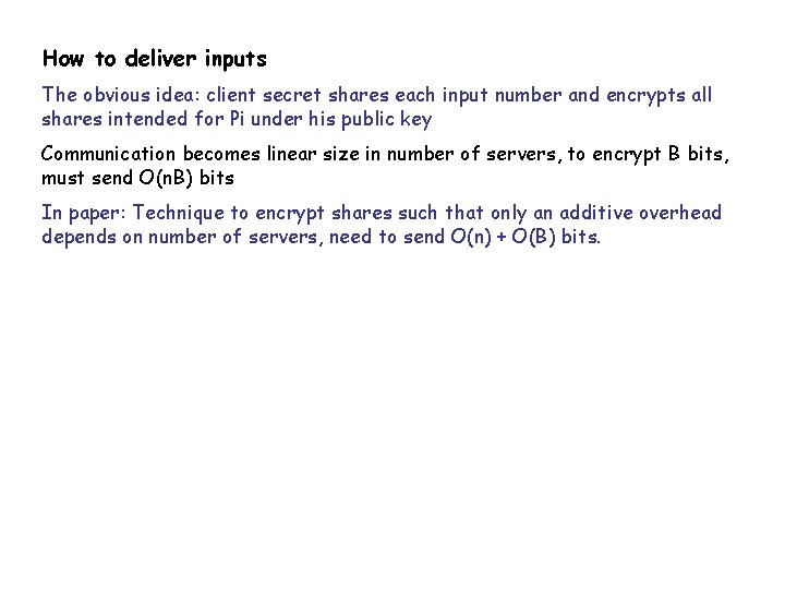 How to deliver inputs The obvious idea: client secret shares each input number and