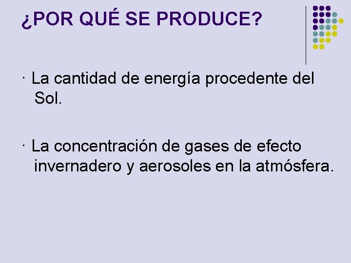 ¿POR QUÉ SE PRODUCE? · La cantidad de energía procedente del Sol. · La