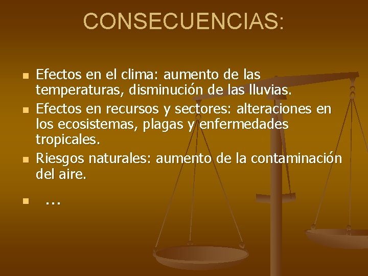 CONSECUENCIAS: n n Efectos en el clima: aumento de las temperaturas, disminución de las