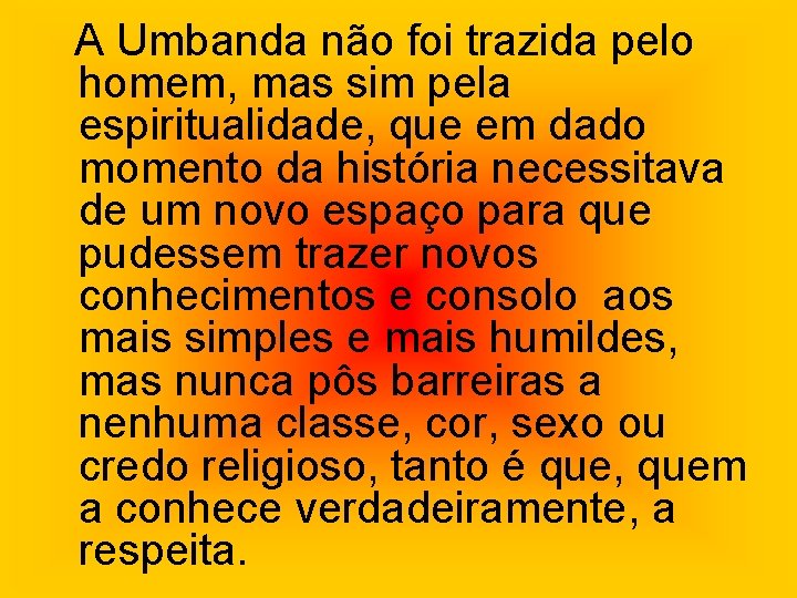 A Umbanda não foi trazida pelo homem, mas sim pela espiritualidade, que em dado