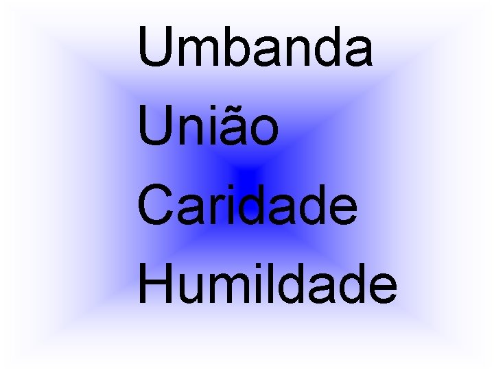 Umbanda União Caridade Humildade 