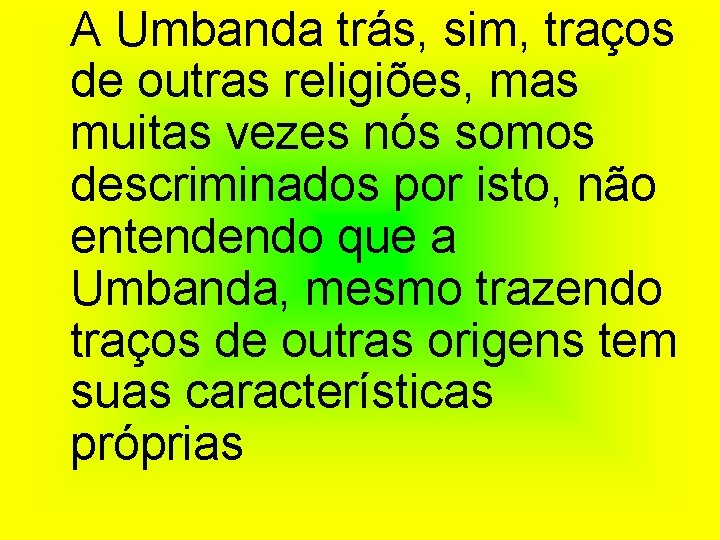A Umbanda trás, sim, traços de outras religiões, mas muitas vezes nós somos descriminados