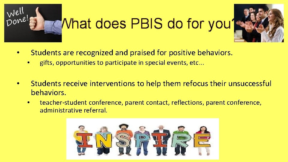 What does PBIS do for you? Students are recognized and praised for positive behaviors. What does PBIS do for you? Students are recognized and praised for positive behaviors.