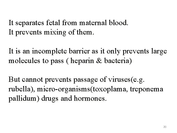 It separates fetal from maternal blood. It prevents mixing of them. It is an