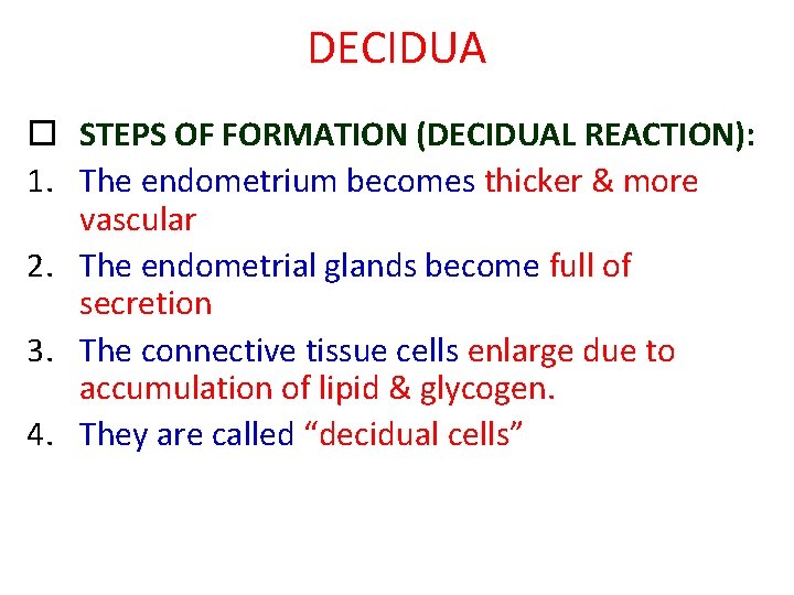 DECIDUA STEPS OF FORMATION (DECIDUAL REACTION): 1. The endometrium becomes thicker & more vascular