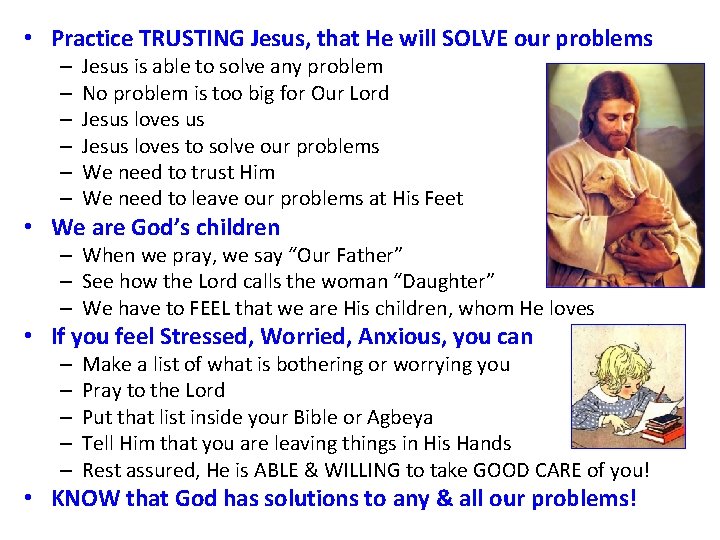  • Practice TRUSTING Jesus, that He will SOLVE our problems – – –
