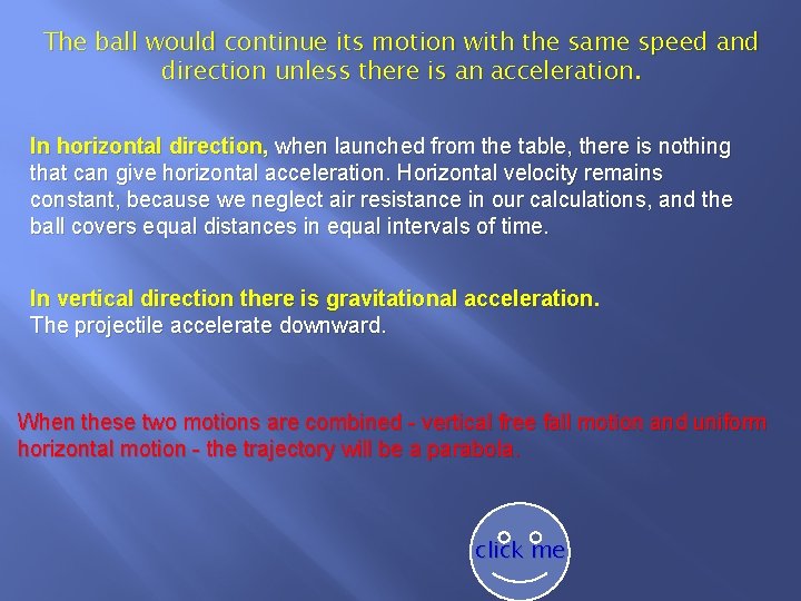 The ball would continue its motion with the same speed and direction unless there