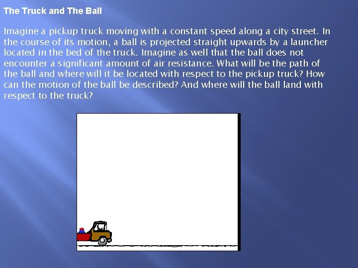 The Truck and The Ball Imagine a pickup truck moving with a constant speed