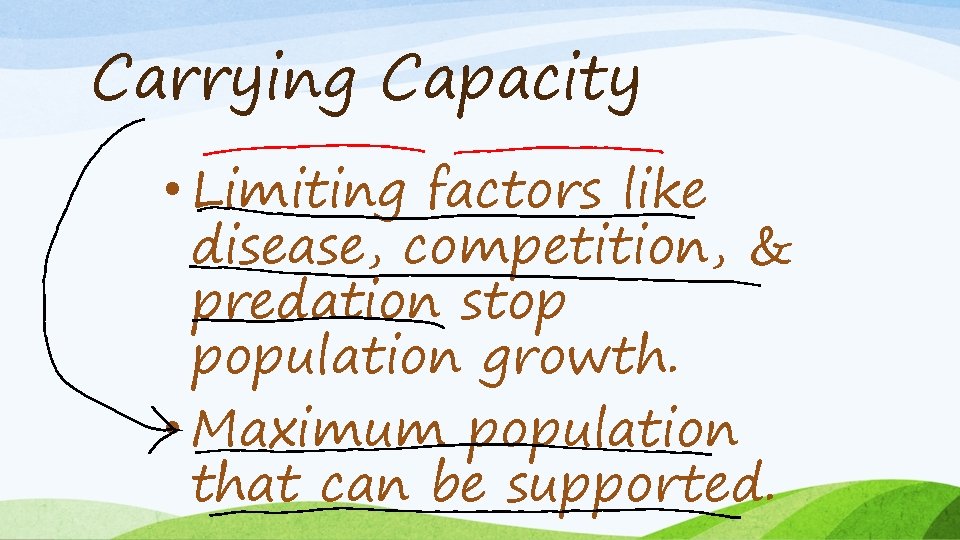 Carrying Capacity • Limiting factors like disease, competition, & predation stop population growth. •