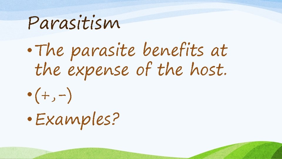 Parasitism • The parasite benefits at the expense of the host. • (+, -)