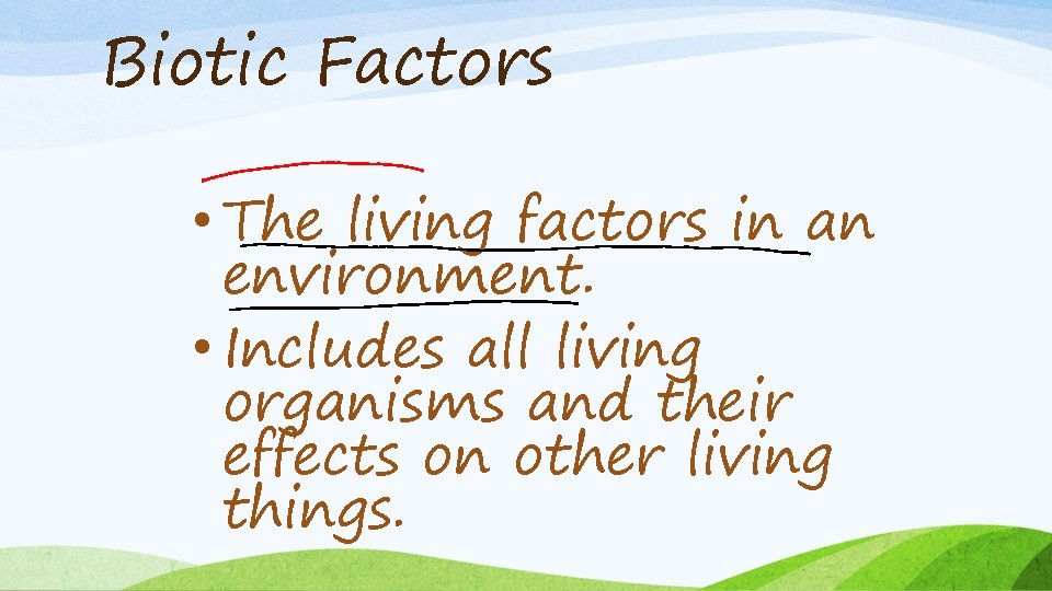 Biotic Factors • The living factors in an environment. • Includes all living organisms