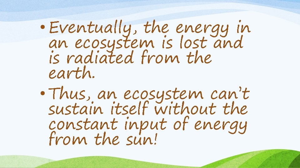  • Eventually, the energy in an ecosystem is lost and is radiated from