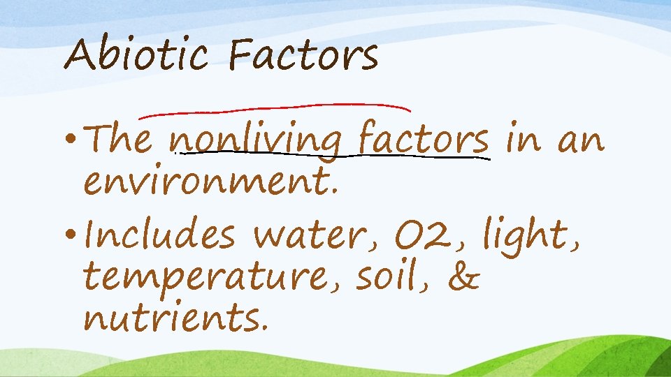 Abiotic Factors • The nonliving factors in an environment. • Includes water, O 2,