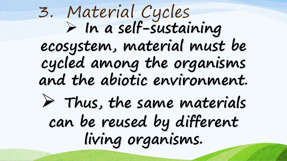 3. Material Cycles Ø In a self-sustaining ecosystem, material must be cycled among the
