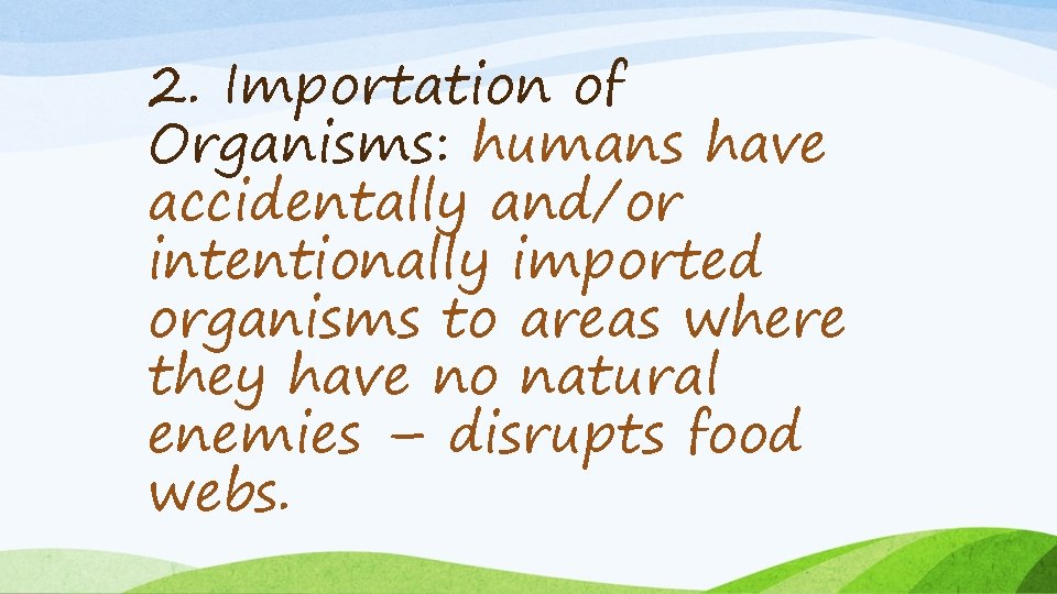 2. Importation of Organisms: humans have accidentally and/or intentionally imported organisms to areas where