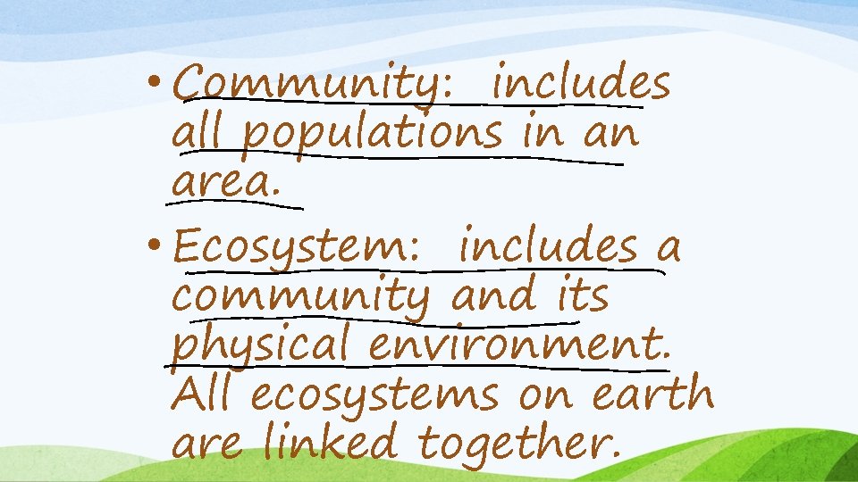  • Community: includes all populations in an area. • Ecosystem: includes a community