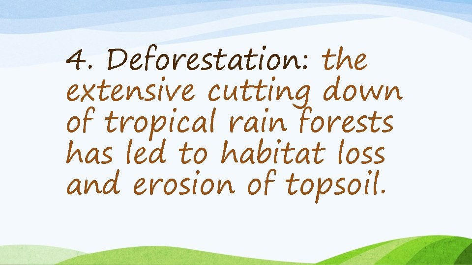 4. Deforestation: the extensive cutting down of tropical rain forests has led to habitat