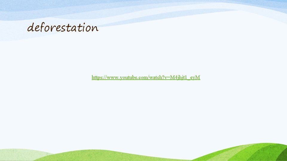 deforestation https: //www. youtube. com/watch? v=M 4 jhjt 1_ey. M 