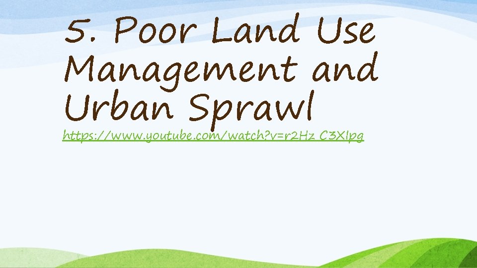 5. Poor Land Use Management and Urban Sprawl https: //www. youtube. com/watch? v=r 2