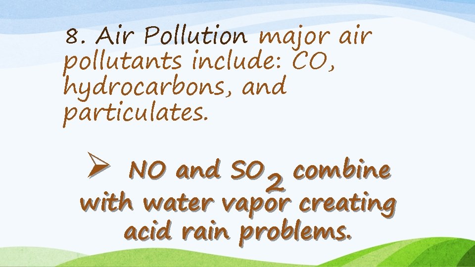 8. Air Pollution major air pollutants include: CO, hydrocarbons, and particulates. Ø NO and