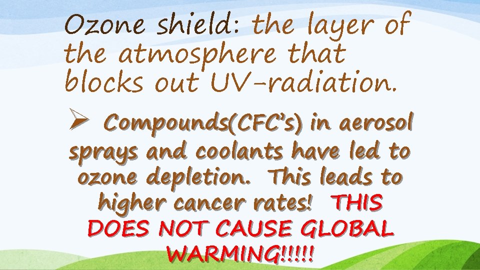 Ozone shield: the layer of the atmosphere that blocks out UV-radiation. Ø Compounds(CFC’s) in