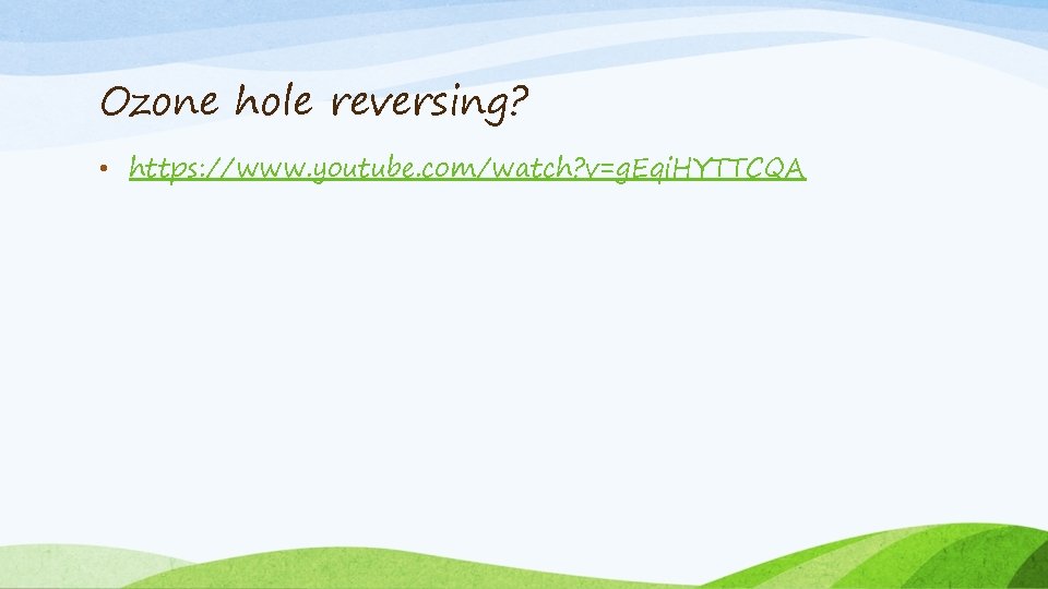 Ozone hole reversing? • https: //www. youtube. com/watch? v=g. Eqi. HYTTCQA 