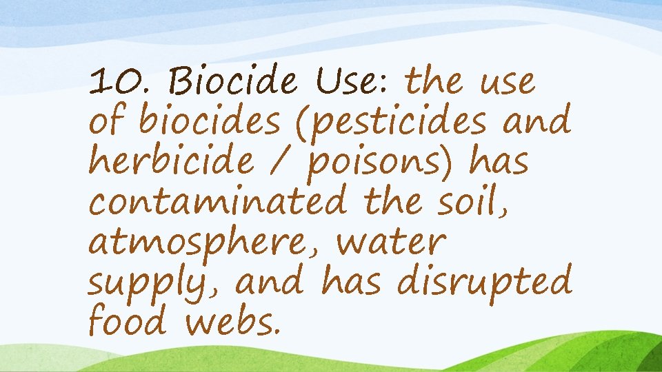10. Biocide Use: the use of biocides (pesticides and herbicide / poisons) has contaminated