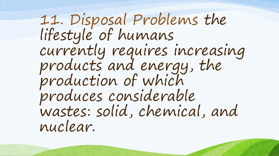 11. Disposal Problems the lifestyle of humans currently requires increasing products and energy, the