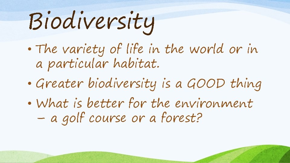 Biodiversity • The variety of life in the world or in a particular habitat.