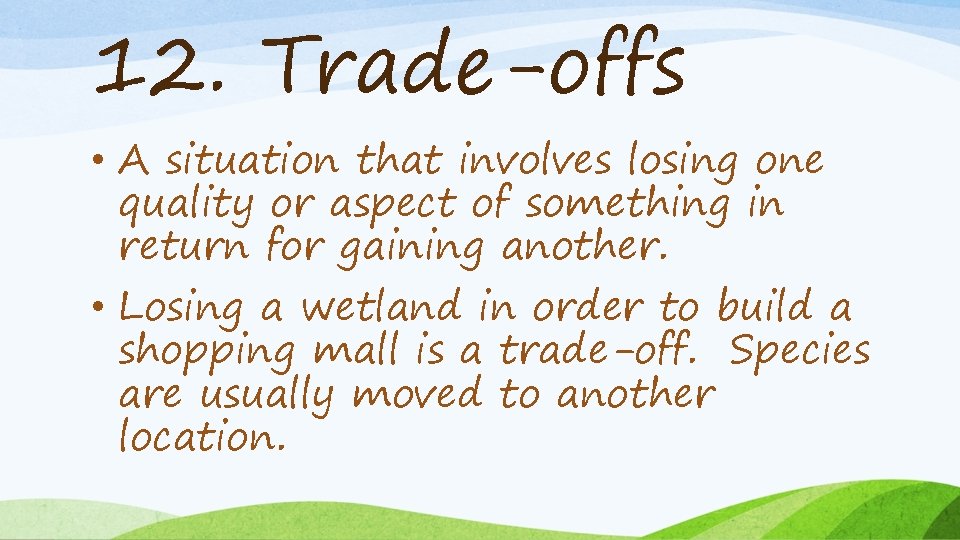 12. Trade-offs • A situation that involves losing one quality or aspect of something