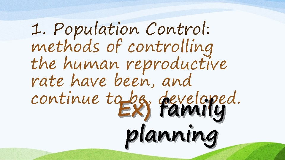 1. Population Control: methods of controlling the human reproductive rate have been, and continue