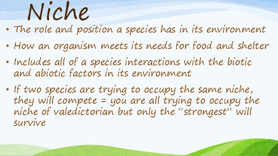 Niche • The role and position a species has in its environment • How