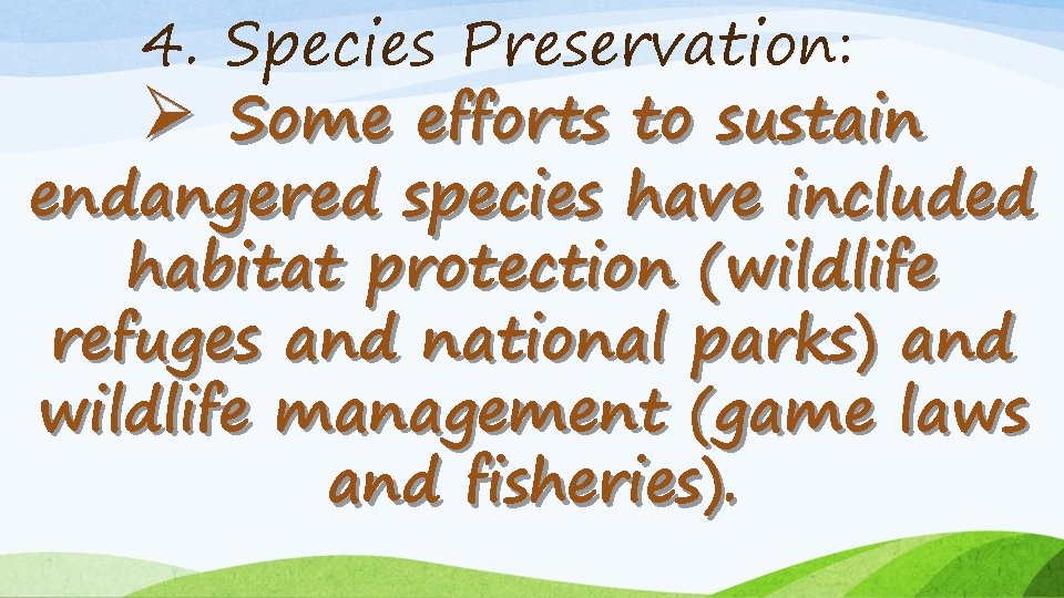 4. Species Preservation: Ø Some efforts to sustain endangered species have included habitat protection