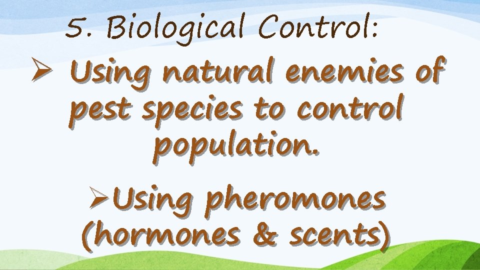 5. Biological Control: Ø Using natural enemies of pest species to control population. ØUsing
