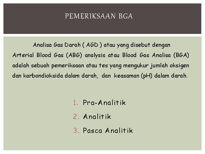 PEMERIKSAAN BGA Analisa Gas Darah ( AGD ) atau yang disebut dengan Arterial Blood