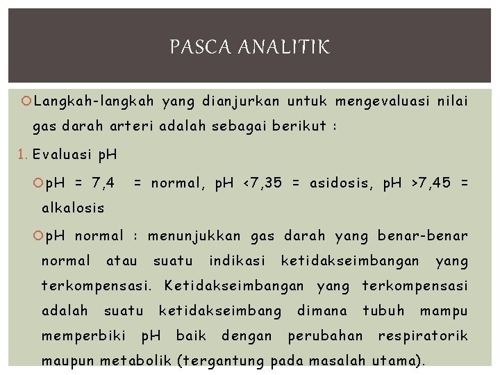 PASCA ANALITIK Langkah-langkah yang dianjurkan untuk mengevaluasi nilai gas darah arteri adalah sebagai berikut