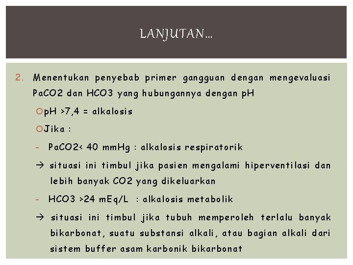 LANJUTAN… 2. Menentukan penyebab primer gangguan dengan mengevaluasi Pa. CO 2 dan HCO 3