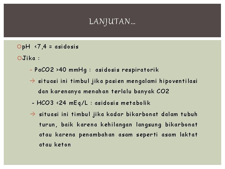 LANJUTAN… p. H <7, 4 = asidosis Jika : - Pa. CO 2 >40