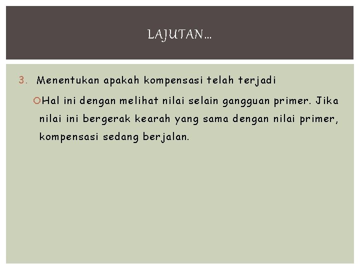 LAJUTAN… 3. Menentukan apakah kompensasi telah terjadi Hal ini dengan melihat nilai selain gangguan