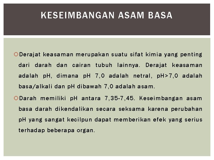 KESEIMBANGAN ASAM BASA Derajat keasaman merupakan suatu sifat kimia yang penting dari darah dan