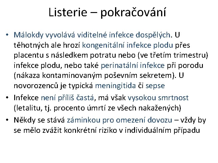 Listerie – pokračování • Málokdy vyvolává viditelné infekce dospělých. U těhotných ale hrozí kongenitální