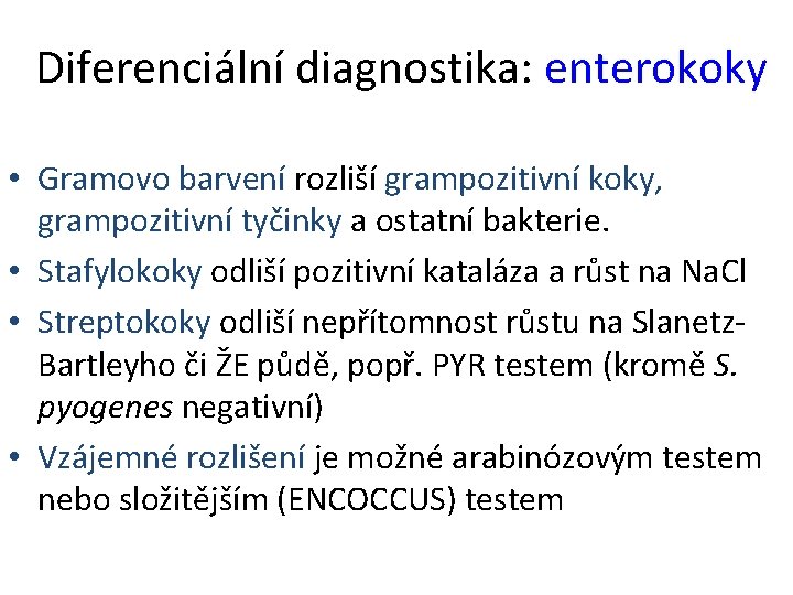 Diferenciální diagnostika: enterokoky • Gramovo barvení rozliší grampozitivní koky, grampozitivní tyčinky a ostatní bakterie.