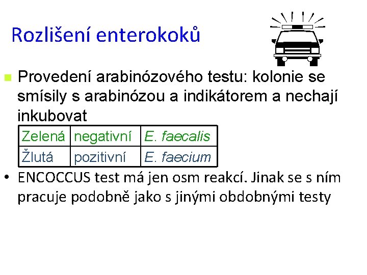 Rozlišení enterokoků n p Provedení arabinózového testu: kolonie se smísily s arabinózou a indikátorem