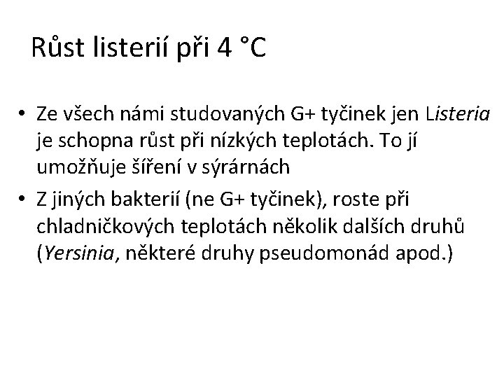 Růst listerií při 4 °C • Ze všech námi studovaných G+ tyčinek jen Listeria