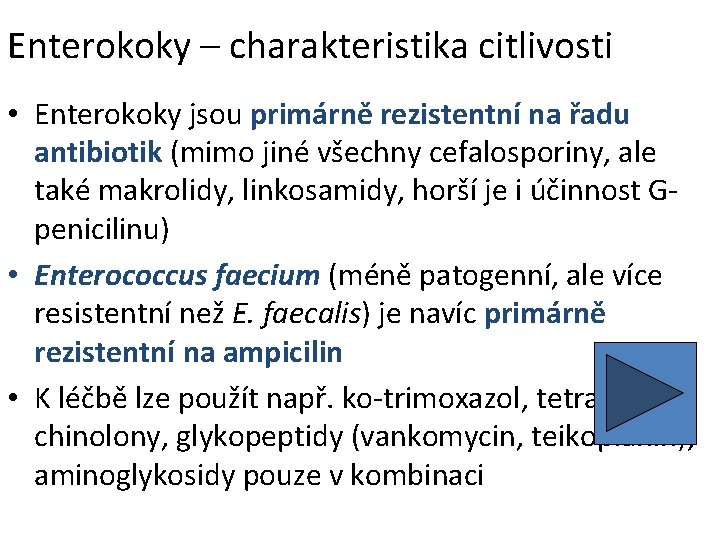 Enterokoky – charakteristika citlivosti • Enterokoky jsou primárně rezistentní na řadu antibiotik (mimo jiné