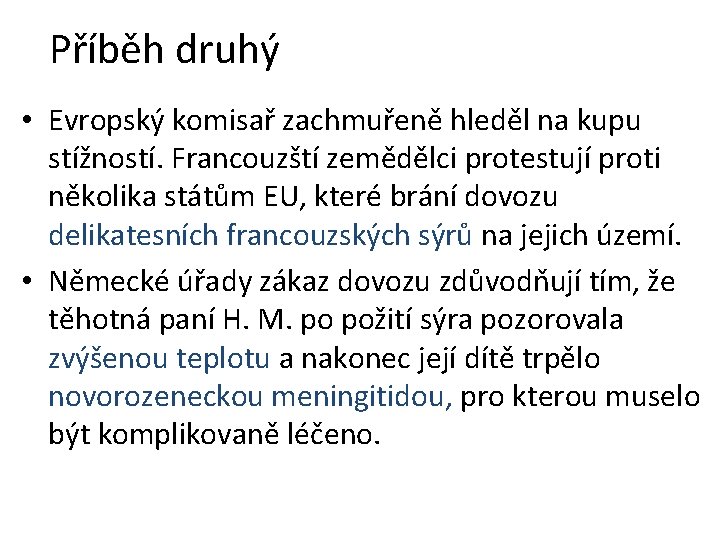 Příběh druhý • Evropský komisař zachmuřeně hleděl na kupu stížností. Francouzští zemědělci protestují proti