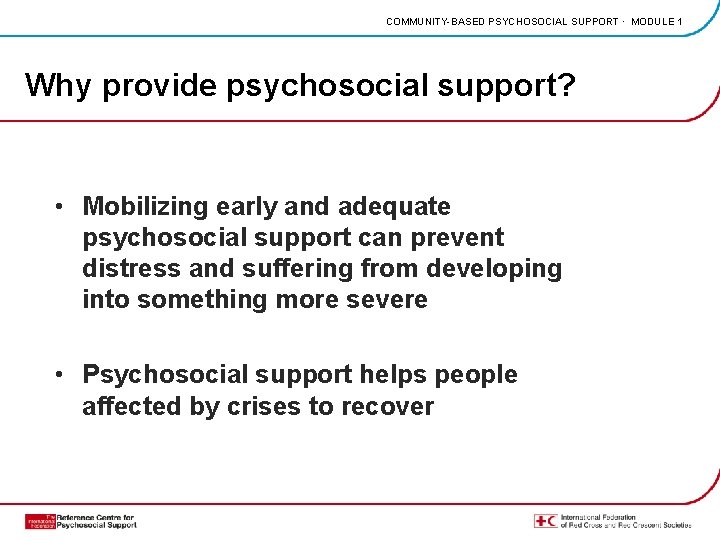 COMMUNITY-BASED PSYCHOSOCIAL SUPPORT · MODULE 1 Why provide psychosocial support? • Mobilizing early and