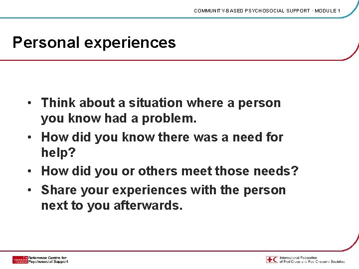 COMMUNITY-BASED PSYCHOSOCIAL SUPPORT · MODULE 1 Personal experiences • Think about a situation where