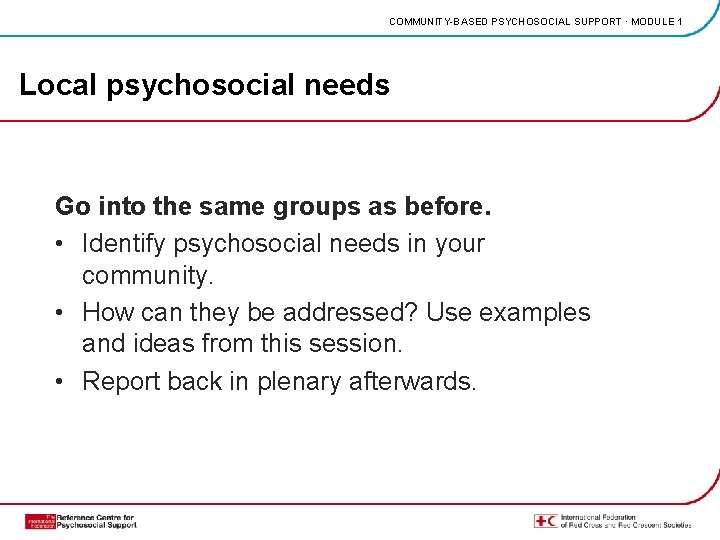 COMMUNITY-BASED PSYCHOSOCIAL SUPPORT · MODULE 1 Local psychosocial needs Go into the same groups