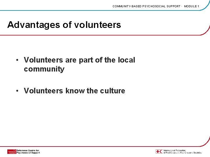 COMMUNITY-BASED PSYCHOSOCIAL SUPPORT · MODULE 1 Advantages of volunteers • Volunteers are part of